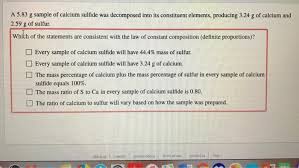 Solved A 5 83 G Sample Of Calcium Sulfide Was Decomposed Chegg Com