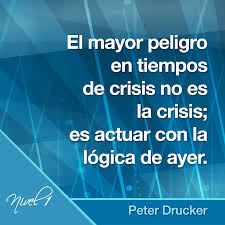 El Mayor Peligro En Tiempos De Crisis No Es La Crisis Es Actuar Con La Logica De Ayer Peterdrucker Crisis Gerencialacrisis