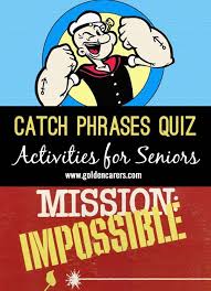 Catch Phrases Quiz Catch Phrase Trivia For Seniors Senior Activities