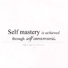 Find the best self awareness quotes, sayings and quotations on picturequotes.com. Self Mastery Is Achieved Through Self Awareness Self Awareness Quotes Awareness Quotes Inspirtional Quotes