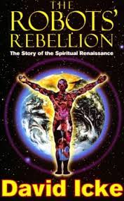 Welcome to the david icke free book download site. The Robots Rebellion The Story Of Spiritual Renaissance David Icke S History Of The New World Order David Icke 9780717159109 Hive Co Uk