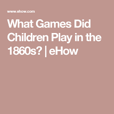 What Games Did Children Play In The 1860s Ehow Kids Playing Games Childrens Games