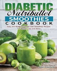 Healthy and delicious green diabetic smoothie recipes. Diabetic Nutribullet Smoothies Cookbook Easy And Healthy Diabetes Diet Smoothies Recipes For Weight Loss And Detox Paperback Gramercy Books