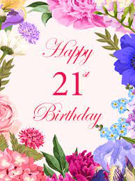 To honor this day, we have 50 birthday images that you will truly appreciate. Colorful Happy 21st Birthday Flower Card Birthday Greeting Cards By Davia
