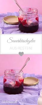 Sauerkirschgelee Leckeres Gelee Selber Machen Aus Resten Gelee Kirschen Sauerkirschen Rezepte