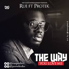 Download Music Rue The Way You Love Me Ft Protek Kingdomboiz