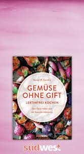 Lektinfrei Kochen Gemuse Ohne Gift Lebensmittel Gesund Leben Darm