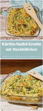 Kurbis Nudel Gratin Mit Hackballchen Zusammen Kochen Nudel Rinderfilet Rezepte