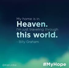 This World Is Not My Home I M Just A Passing Through My Treasures Are Laied Up Somewhere Beyond The Blue Inspirational Quotes Scripture Verses Walk By Faith