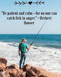 Be Patient And Calm For No One Can Catch Fish In Anger Herbert Hoover In 2020 Fishing Quotes Funny Fishing Quotes Roping Quotes