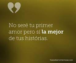 No Sere Tu Primer Amor Pero Si La Mejor De Tus Historias Frases Amor Cortas Frases De Besos Frases
