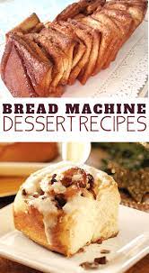 Delicious Bread Machine Desserts Easy Dessert Recipes Bread Machine Recipes Sweet Easy Bread Machine Recipes Easy Bread