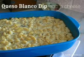 Queso Blanco Dip Mac N Cheese Wildflour S Cottage Kitchen Recipe Queso Blanco Dip Queso Baked Dishes