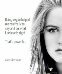 Being Vegan Helped Me Realise I Can Say And Do What I Believe Is Right That Is Powerful Alicia Silverstone Vegan Leben Think Vegane