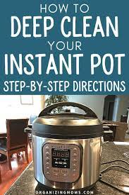How To Deep Clean Your Instant Pot Instant Pot Recipes Instant Pot One Pot Meals