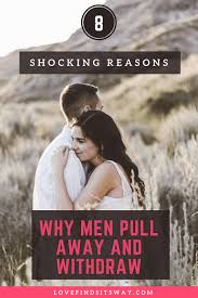 Why Men Pull Away And Withdraw 8 Shocking Reasons To Know Why Men Pull Away Why Men Lie Why Do Men