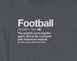 Football Aka Soccer Definition Funny Gag Gift Sport Tee Men Women Boys Girls Short Sleeve Unisex T Shirt Soccer Tshirts Funky Tees Gag Gifts Funny