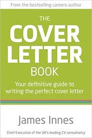 Don't include these things in your cover letter. The Cover Letter Book Your Definitive Guide To Writing The Perfect Cover Letter Innes James Amazon Co Uk Books