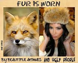Fur Should Only Be Seen On Animals Not On The Fur Hags That Think It S A Fashion Accessory Ban Fur Animal Lover Animal Activism Animal Advocacy