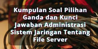 Sie suchen den besten sale? Kumpulan Soal Pilihan Ganda Dan Kunci Jawaban Administrasi Sistem Jaringan Tentang File Server Berbagiruang Com