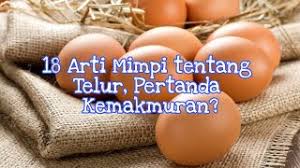 Arti dari mimpi telur lihat ayam ada yang mentafsirkan jika mimpi tersebut pertanda kurang baik, konon ini merupakan akan ada pengeluaran tidak tersangka dalam tempo dekat. 18 Arti Mimpi Tentang Telur Pertanda Kemakmuran Youtube