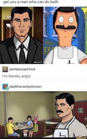 Get You A Man Who Can Do Both Pompousprince I M Literally Angry Adtherockjohnson Ifunny Archer Funny Archer Tv Show Funny Memes