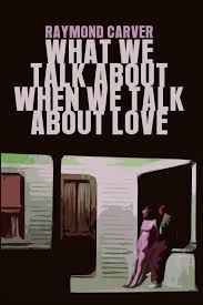 What We Talk About When We Talk About Love Raymond Carver Libri Scrittori