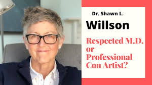 Dr. Shawn L Willson : Respected M.D. or Professional Con Artist?