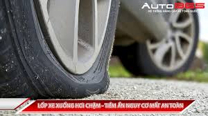 LỐP XE XUỐNG HƠI CHẬM - TIỀM ẨN NGUY CƠ MẤT AN TOÀN