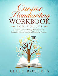 The cursive writing featured in the worksheet set isn't any sort of formal style. 9781072579144 Cursive Handwriting Workbook For Adults Advanced Cursive Writing Worksheets With Intriguing Science Facts For A Meaningful Practice Abebooks Roberts Ellie 1072579146