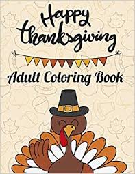 We did not find results for: Happy Thanksgiving Adult Coloring Book Creative 30 Anti Stress Relaxation Designs Contains Turkeys Cornucopias Autumn Leaves Harvest And More Green Press 9781701482326 Amazon Com Books