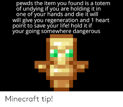 (176 results) price ($) any price. Pewds The Item You Found Is A Totem Of Undying If You Are Holding It In One Of Your Hands And Die It Will Will Give You Regeneration And 1 Heart Point