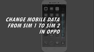 Cara menggunakan sim2 untuk internet. How To Change Mobile Data From Sim 1 To Sim 2 In Oppo Youtube