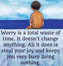Worry Is A Total Waste Of Time Quote Via Www Iampoopsie Com No Worries Words Thoughts