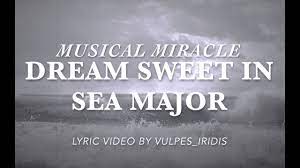 Dream sweet in sea major. Miracle Musical Dream Sweet In Sea Major Lyrics Youtube