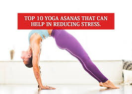 The effects of yoga on anxiety and stress. Top 10 Yoga Asanas That Can Help In Reducing Stress