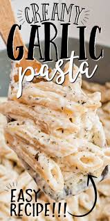This Creamy Garlic Pasta Is The Ultimate Weeknight Comfort Food It S Quick To Make And Cove White Sauce Recipes Garlic Pasta Recipe Creamy Pasta Sauce Recipes