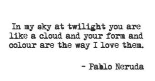 Pin By Rachel Rantz On Pablo Neruda Pablo Neruda Neruda Love Poems Neruda Quotes