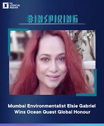 Mumbai based environmentalist, Elsie Gabriel has been honoured with the  Ocean Quest Global Ambassador for India title. Gabriel runs the Powai based  Young Environmentalist Programme Trust and has actively helped in spreading