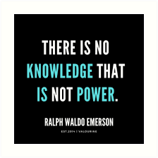 There Is No Knowledge That Is Not Power Ralph Waldo Emerson Quotes Spiritual Emerson Ralp Emerson Quotes Motivational Quote Posters Good Life Quotes