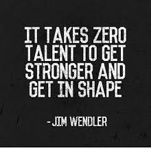 La fabrique impériale et royale de nemy et les productions de robj représentent la période art déco conjointement aux œuvres de kurt wendler pour rosenthal. It Takes Zero Talent To Get Stronger And Get In Shape Jim Wendler Jim Wendler Meme On Me Me