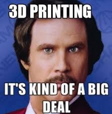 3d Printing Is Big Deal Meme 3d Printer Xyz Marketing Meme Marketing Humor Content Marketing
