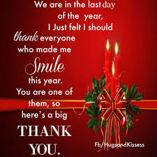 Its The Last Day Of The Year Thanks To Everyone Who Made Me Smile This Year Quotes About New Year New Year Quotes For Friends New Year Wishes Quotes