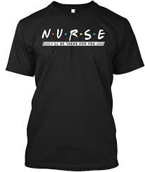 Nurse I Ll Be There For You Shirt Black Ao T Shirt Front