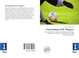 There are also all fenerbahçe scheduled matches that they are going to play in the future. Fenerbahce S K Players 978 613 5 78507 4 6135785079 9786135785074