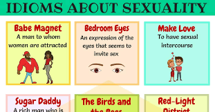 Maybe you would like to learn more about one of these? 10 Useful Sexuality Idioms Phrases And Sayings 7esl