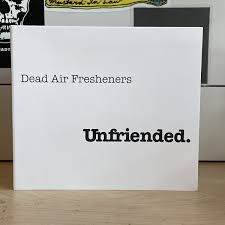 Unfriended | Dead Air Fresheners | Personal Archives