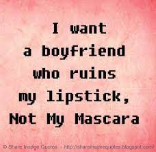 Motivation Twitterissa I Want A Boyfriend Who Ruins My Lipstick Not My Mascara Http T Co Vczod8uytb Relationships Quotes Http T Co Te0ovyz1jy Twitter