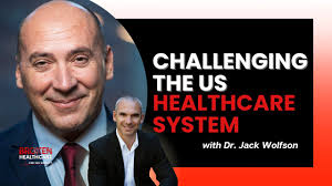 Challenging America’s Broken Healthcare System with Dr. Jack Wolfson