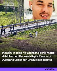 Potrebbe esserci un regolamento di conti alla base dell'omicidio di Mohamed  Kaoukeb Raji, il 21enne marocchino residente ad Avezzano, ucciso nelle  campagne del Lodigiano con una fucilata al torace. A dare l'allarme